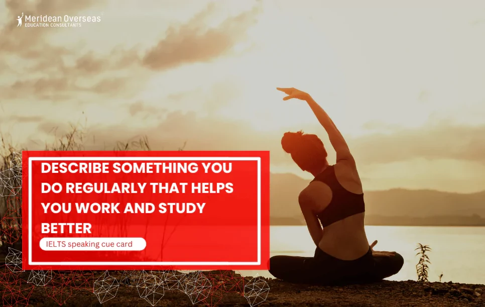 Describe something you do regularly that helps you work and study better